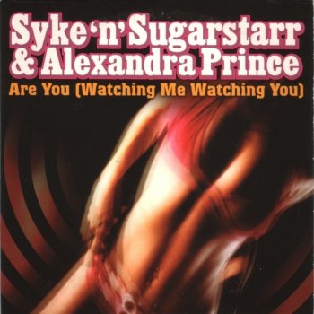 Syke 'n' Sugarstarr & Alexandra Prince Are You (Watching Me Watching You) (S'n'S Radio Mix)