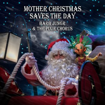Barb Jungr Mother Christmas Saves the Day (feat. The Pixie Chorus)