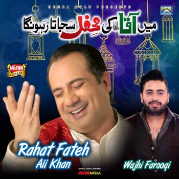 Rahat Fateh Ali Khan feat. Wajhi Farooqi Main Aqa Ki Mehfil Sajata Rahunga