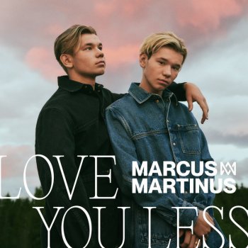 Marcus & Martinus Love You Less