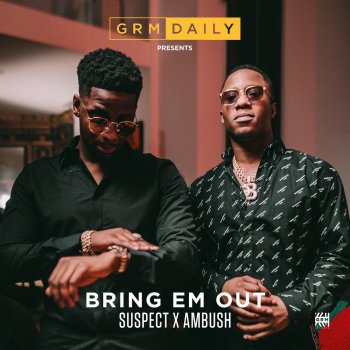 GRM Daily feat. Suspect & Ambush Bring Em Out