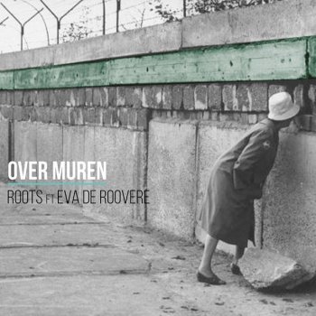 Roots feat. Eva De Roovere Over Muren