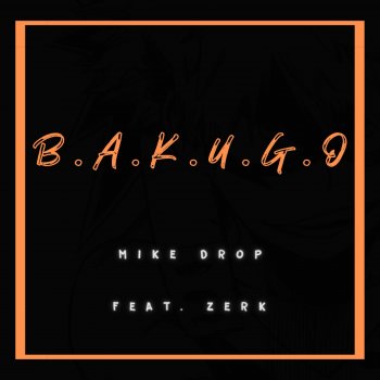Mike Drop B.A.K.U.G.O (feat. Zerk)