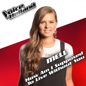 MELL How Am I Supposed to Live Without You (From "The Voice of Holland" Season 5)