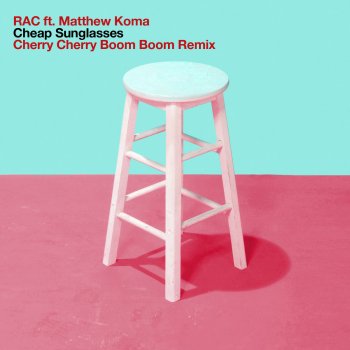 RAC feat. Matthew Koma Cheap Sunglasses (Cherry Cherry Boom Boom Remix)