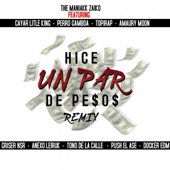 The Maniakk Zaiko Hice Un Par de Pesos (feat. Griser Nsr, Cayar Little King, Anexo Leiruk, Push el Asesino, Docker EDM, Tono de la Calle, Amaury Moon, Topirap & Perro Gamboa)