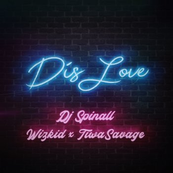 DJ Spinall feat. WizKid & Tiwa Savage Dis Love