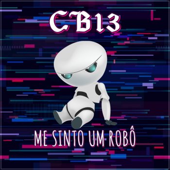 Cb13 Me Sinto Um robô