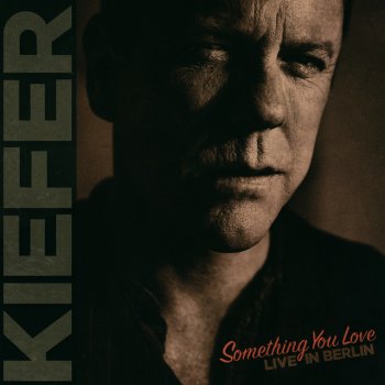 Kiefer Sutherland Something You Love - Live in Berlin; Single Edit