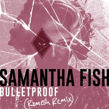Samantha Fish feat. Romesh Dodangoda Bulletproof - Romesh Remix