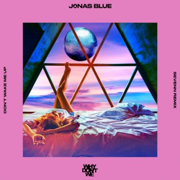 Jonas Blue feat. Why Don't We & Sevenn Don’t Wake Me Up - Sevenn Remix