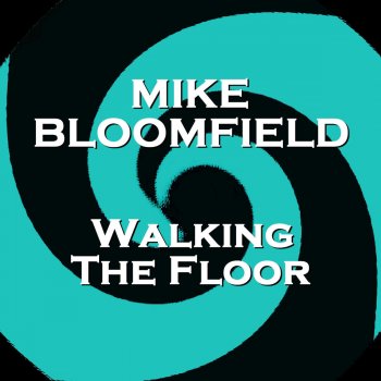 Mike Bloomfield Walking the Floor Over You