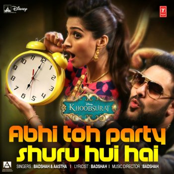 Badshah feat. Aastha Abhi Toh Party Shuru Hui Hai (From "Khoobsurat")