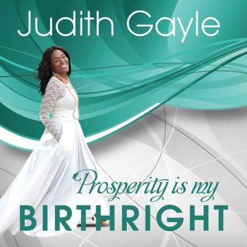 Judith Gayle Prosperity Is My Birthright