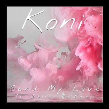 Koni feat. Bailey Pelkman Send My Love (To Your New Lover)