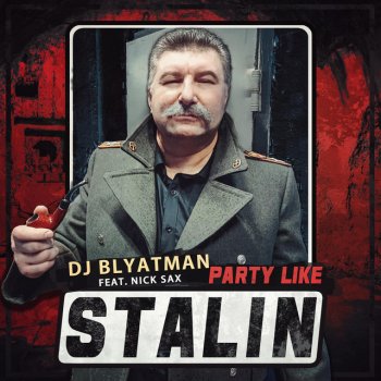 DJ Blyatman feat. Nick Sax Party Like Stalin