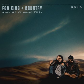 for KING & COUNTRY What Are We Waiting For? (The Single)