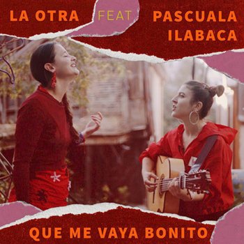 La Otra feat. Pascuala Ilabaca y Fauna Que Me Vaya Bonito