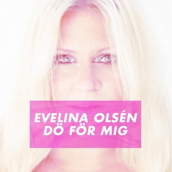 Evelina Olsén Dö för mig