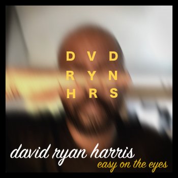 David Ryan Harris Easy on the Eyes