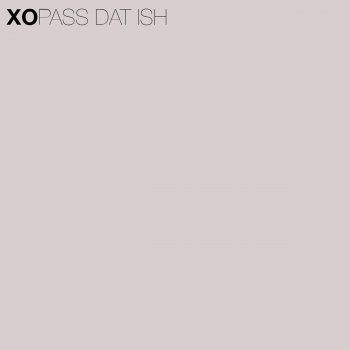 XO Pass Dat Ish