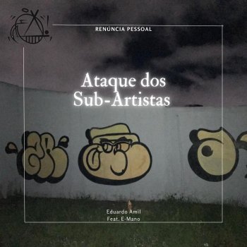 Eduardo Amil Ataque dos Sub-Artistas (feat. E-MANO)
