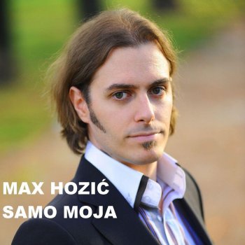 Max Hozic Samo Moja