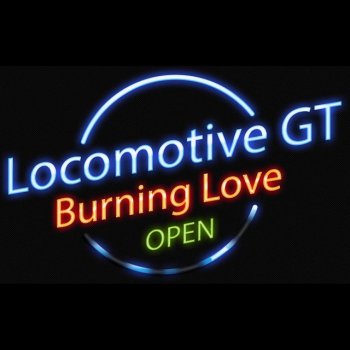 Locomotiv GT Burning Love