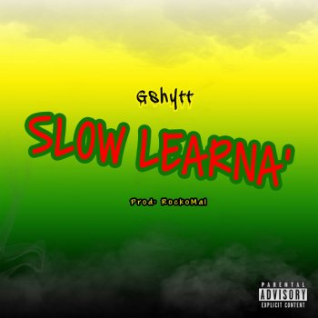 Gshytt Slow Learna'