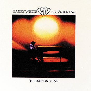Barry White I Love To Sing the Songs I Sing