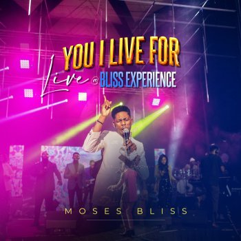 Moses Bliss You I Live For (Live at Bliss Experience)