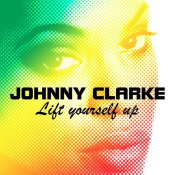 Johnny Clarke Lift Yourself Up