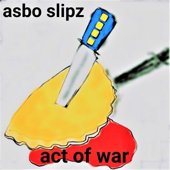 Asbo Slipz Act of War