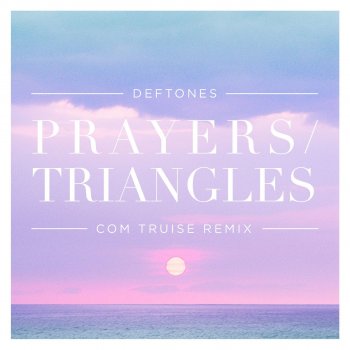 Deftones Prayers / Triangles (Com Truise Remix)