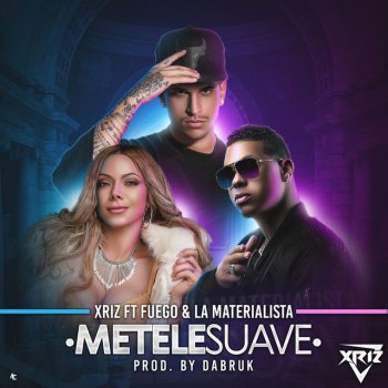 Xriz, La Materialista & Fuego Métele suave (feat. Fuego & La Materialista)