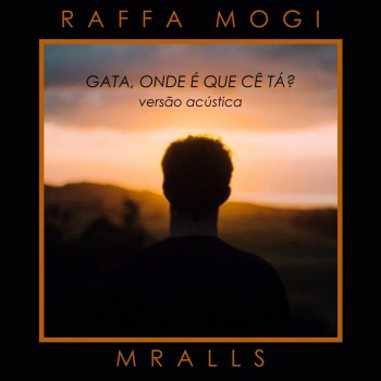 Raffa Mogi feat. MrAlls Gata, Onde É Que Cê Tá? (Versão Acústica)