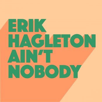 Erik Hagleton Ain't Nobody