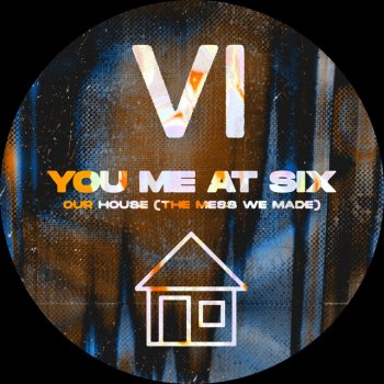 You Me At Six Our House (The Mess We Made)