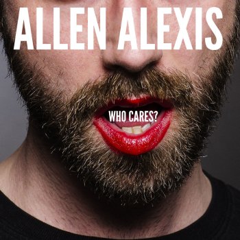 Allen Alexis Who Cares - Single Version
