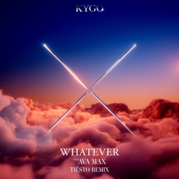 Kygo feat. Ava Max & Tiësto Whatever - Tiësto Remix