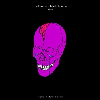 LIL PHAG feat. Scotty Sire & Dr. Woke Sad Kid In a Black Hoodie (Remix)