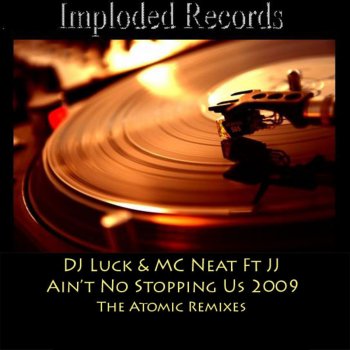 DJ Luck & MC Neat Ain't No Stopping Us 2009 (Atomic's 2 Step Rework)