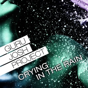 Guru Josh Project Crying In the Rain (Darren Bailie Remix)