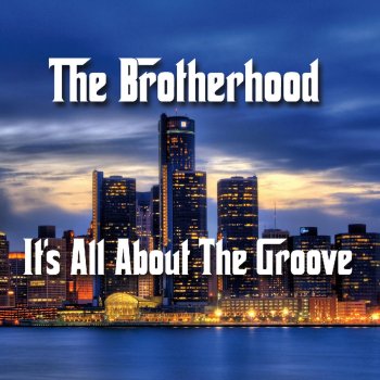 The Brotherhood It's All About the Groove