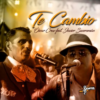 Oscar Cruz feat. Javier Sanromán Te Cambio - En Vivo