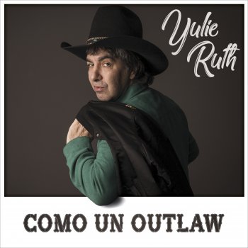 YULIE RUTH feat. Vane Ruth, Matías Cenci, John Heinrich, Nicolás Ruggiero, Gustavo Soto & EDUARDO QUIROGA Como un Outlaw