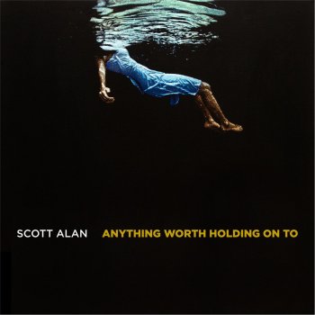 Scott Alan Anything Worth Holding On To