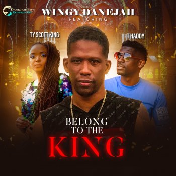 Wingy Danejah feat. T Haddy & Ty Scott King Belong to the King