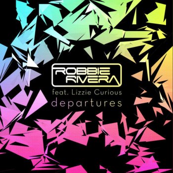 Robbie Rivera feat. Lizzie Curious Departures (Radio Edit)
