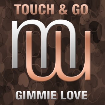 Touch & Go Gimmie Love - Radio Edit